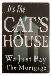 Tin Sign - "It's the Cat's House We Just Pay the Mortgage"